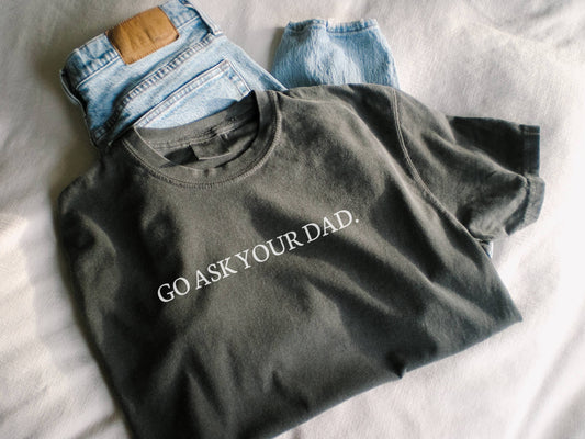 GO ASK YOUR DAD GRAPHIC TEE